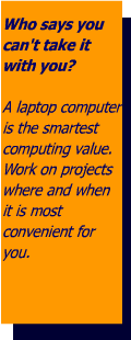 A Laptop is the best computer value.